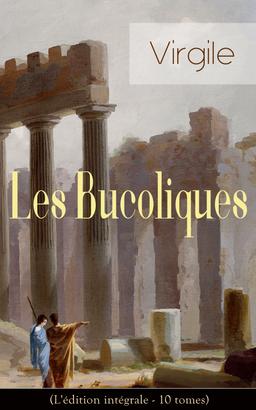 Les Bucoliques (L'édition intégrale - 10 tomes)