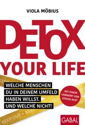 Detox your Life! - Welche Menschen du in deinem Umfeld haben willst. Und welche nicht!