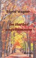 Sigrid Wagner: Im Herbst angekommen 