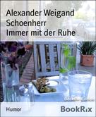 Alexander Weigand Schoenherr: Immer mit der Ruhe 