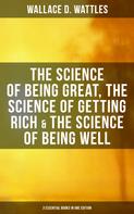 Wallace D. Wattles: Wallace D. Wattles: The Science of Being Great, Science of Getting Rich & Science of Being Well 