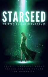 Starseed - Secret Teachings About Heaven and The Future of Humanity