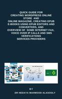 Dr. Hedaya Mahmood Alasooly: Quick Guide for Creating Wordpress Websites, Creating EPUB E-books, and Overview of Some eFax, VOIP and SMS Services 