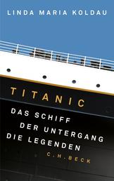 Titanic - Das Schiff, der Untergang, die Legenden