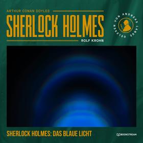 Sherlock Holmes: Das blaue Licht - Eine neue Sherlock Holmes Kriminalgeschichte (Ungekürzt)
