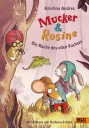 Mucker & Rosine Die Rache des ollen Fuchses - Roman. Mit farbigen Bildern von Barbara Scholz