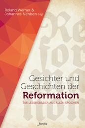 Gesichter und Geschichten der Reformation - 366 Lebensbilder aus allen Epochen