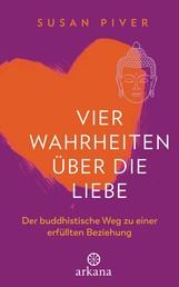 Vier Wahrheiten über die Liebe - Der buddhistische Weg zu einer erfüllten Beziehung