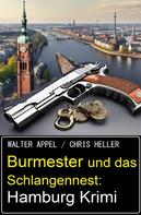 Chris Heller: Burmester und das Schlangennest: Hamburg Krimi 