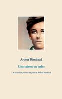 Arthur Rimbaud: Une saison en enfer 