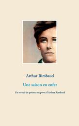 Une saison en enfer - Un recueil de poèmes en prose d'Arthur Rimbaud