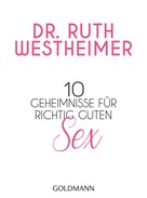 Ruth K. Westheimer: 10 Geheimnisse für richtig guten Sex 