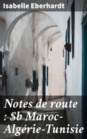 Isabelle Eberhardt: Notes de route : Maroc—Algérie—Tunisie 