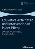 Irene Müller: Edukative Aktivitäten und Interventionen in der Pflege 