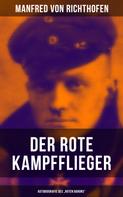 Manfred von Richthofen: Der rote Kampfflieger - Autobiografie des "Roten Barons" 