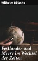 Wilhelm Bölsche: Festländer und Meere im Wechsel der Zeiten 