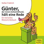 Günter, der innere Schweinehund, hält eine Rede - Ein tierisches Rhetorik-Hörbuch