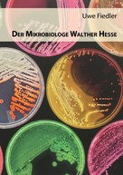 Uwe Fiedler: Der Mikrobiologe Walther Hesse 