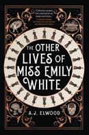 A.J. Elwood: The Other Lives of Miss Emily White 