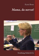 Karin Brose: Mama, du nervst! 