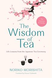 The Wisdom of Tea - Life Lessons from the Japanese Tea Ceremony