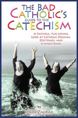 The Bad Catholic's Guide to the Catechism