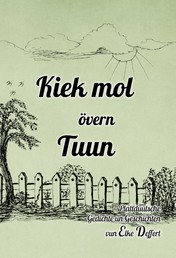 Kiek mol övern Tuun - Plattdüütsche Gedichte un Geschichten