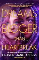 Charlie Jane Anders: Dreams Bigger Than Heartbreak 