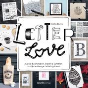 Letter Love - Coole Buchstaben, kreative Schriften und jede Menge Lettering-Ideen