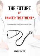 Hans C. Bayer: The future of cancer treatment? 