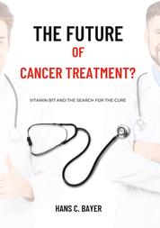 The future of cancer treatment? - Vitamin B17 and the search for the cure