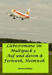 Liebesromane im Multipack 3 - Auf und Davon / Fernweh, Heimweg