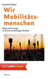 Wir Mobilitätsmenschen - Wege und Irrwege zu einem nachhaltigen Verkehr