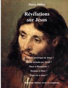 Pierre Milliez: Révélations sur Jésus 