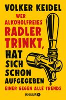 Volker Keidel: Wer alkoholfreies Radler trinkt, hat sich schon aufgegeben ★★★