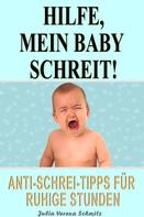 Julia Verena Schmitz: Hilfe, mein Baby schreit! 