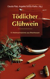 Tödlicher Glühwein - 19 Weihnachtskrimis aus Rheinhessen