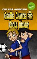 Dieter Winkler: Große Chance für Coole Kicker - Band 4 ★★★★★
