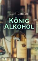 Jack London: König Alkohol 