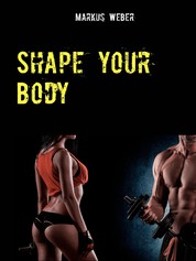 Shape your Body - Endlich zur Traumfigur mit Low-Carb und angepasstem Trainingsplan!
