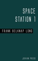 Frank Belknap Long: Space Station 1 