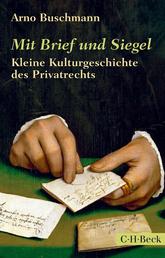 Mit Brief und Siegel - Kleine Kulturgeschichte des Privatrechts
