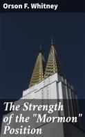 Orson F. Whitney: The Strength of the "Mormon" Position 