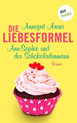 Die Liebesformel: Ann-Sophie und der Schokoladenmann
