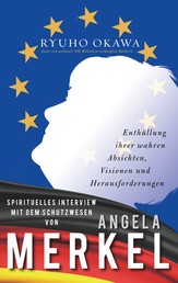 Spirituelles Interview mit dem Schutzwesen von Angela Merkel - Enthüllung ihrer wahren Absichten, Visionen und Herausforderungen