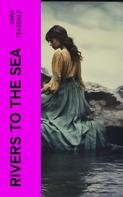 Sara Teasdale: Rivers to the Sea 