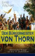 Ernst Wichert: Der Bürgermeister von Thorn (Historischer Roman aus dem 15. Jahrhundert) 