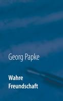 Georg Papke: Wahre Freundschaft 