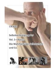 I.N.KAS Selbstverteidigung Pur Vol. 1 Basics - Die Wahrheit über Selbstschutz und Co.
