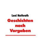 Leni Nathrath: Geschichten nach Vorgaben 